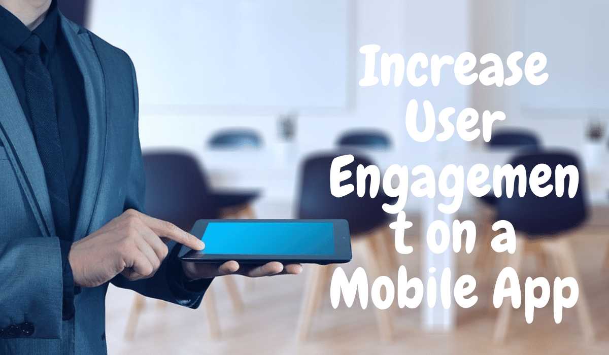 Increase User Engagement on a Mobile App