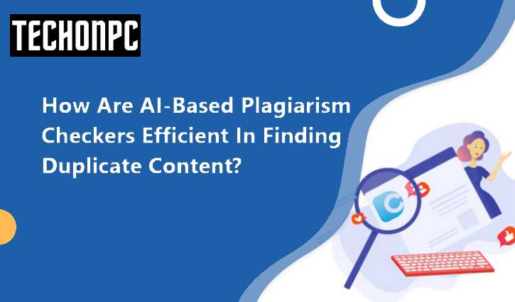 How are AI-based Plagiarism checkers efficient in finding duplicate content?
